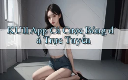 ku11 app cá cược bóng đá trực tuyến