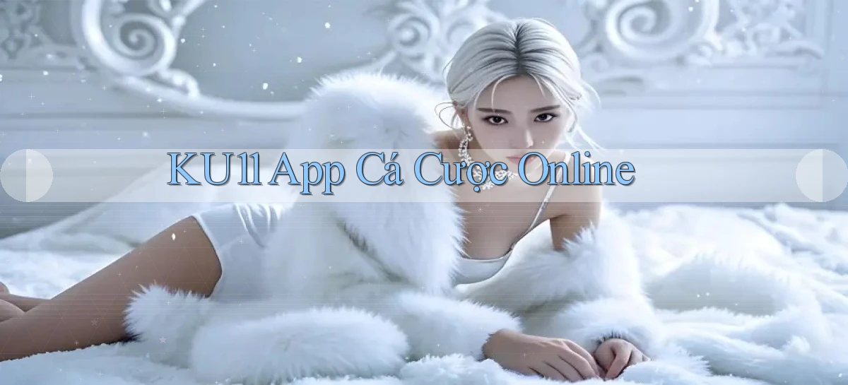 ku11   App Game Online   Tải Xuống An Toàn