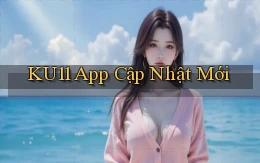 ku11 app cập nhật mới