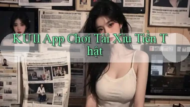ku11 app chơi tài xỉu tiền thật