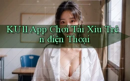 ku11 app chơi tài xỉu trên điện thoại