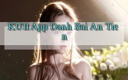 ku11 app đánh bài an tiền
