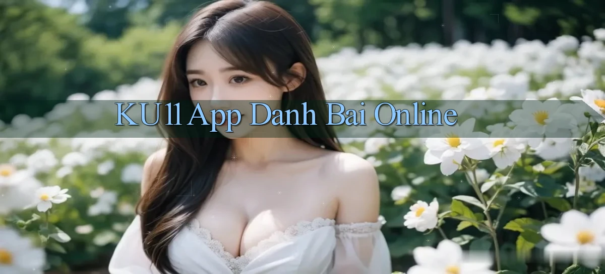 ku11   App Game Online   Tải Xuống An Toàn
