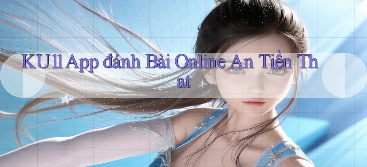 ku11   App Game Online   Tải Xuống An Toàn