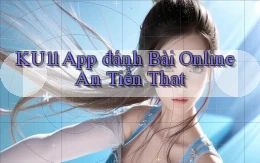 ku11 app đánh bài online an tiền that