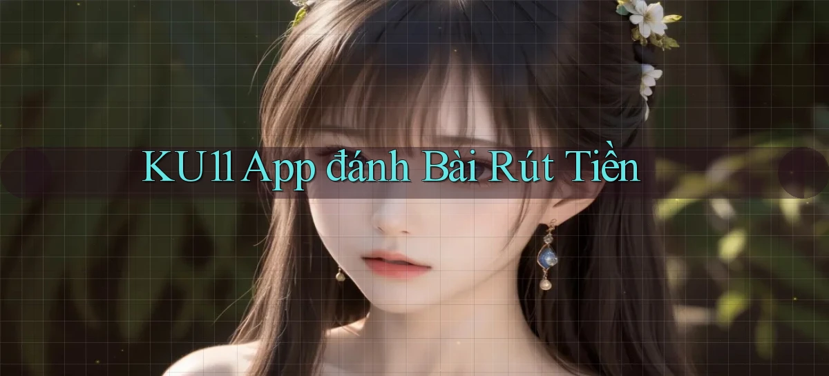 ku11   App Game Online   Tải Xuống An Toàn