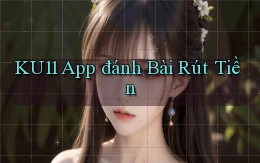 ku11 app đánh bài rút tiền
