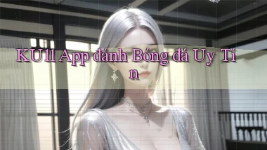 ku11 app đánh bóng đá uy tín