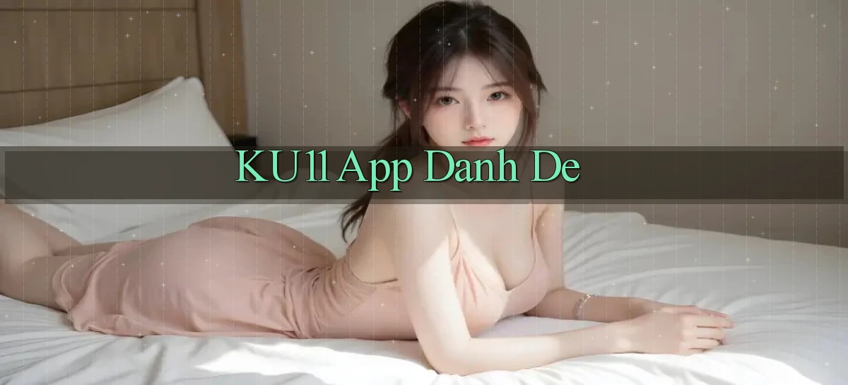 ku11   App Game Online   Tải Xuống An Toàn