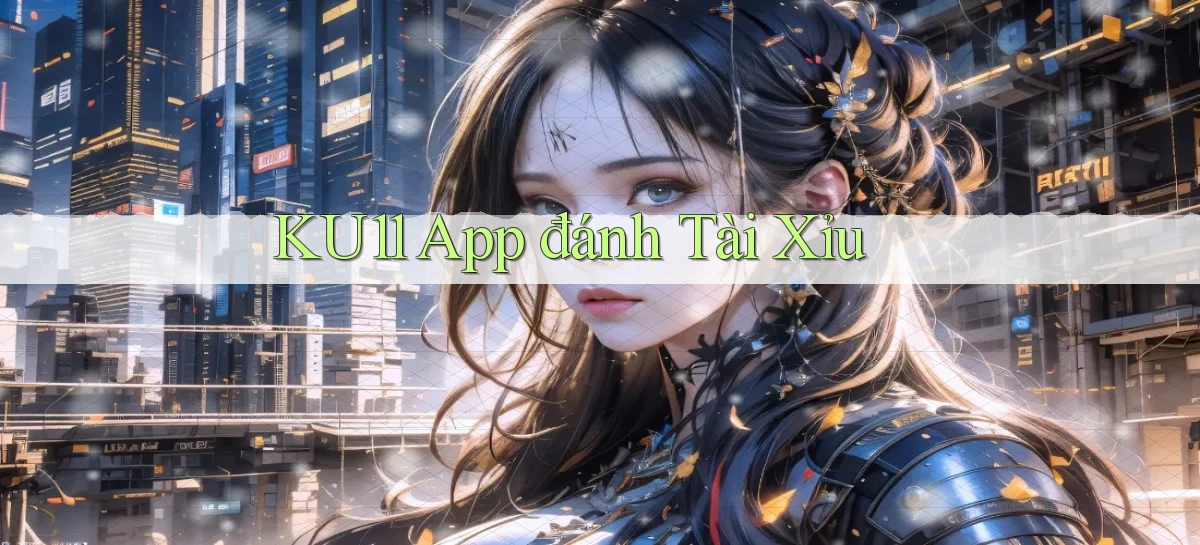 ku11   App Game Online   Tải Xuống An Toàn