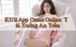 ku11   App Game Online ｜ Tải Xuống An Toàn