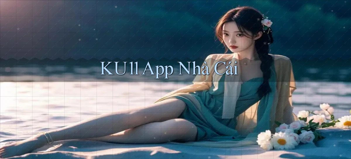 ku11   App Game Online   Tải Xuống An Toàn