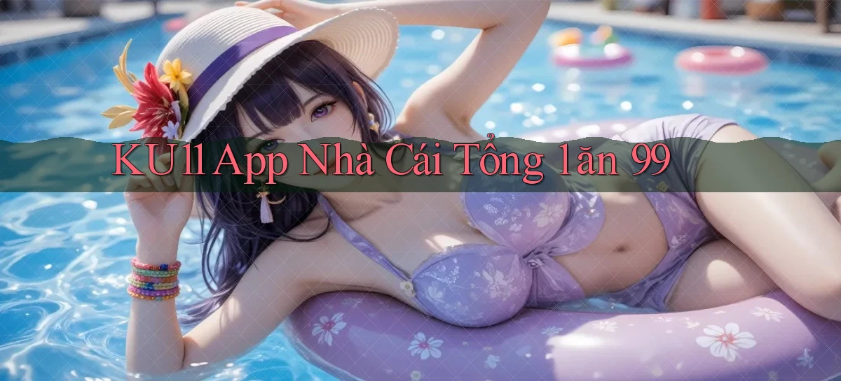ku11 app nhà cái tổng 1 ăn 99
