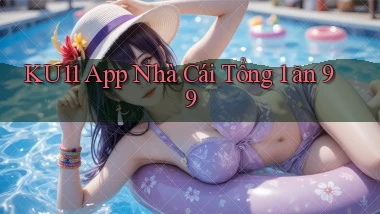 ku11 app nhà cái tổng 1 ăn 99