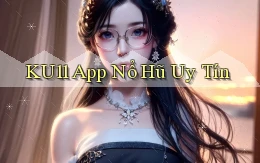 ku11 app nổ hủ uy tín