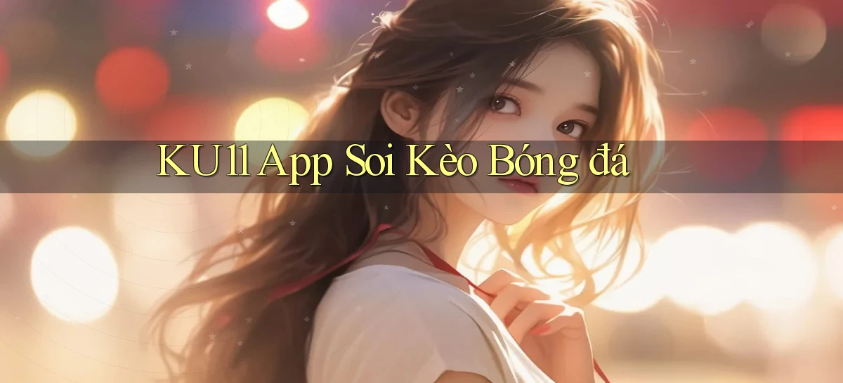 ku11 app soi kèo bóng đá