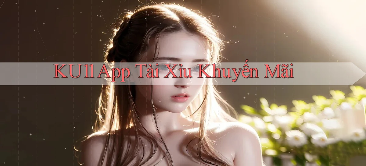 ku11 app tài xỉu khuyến mãi