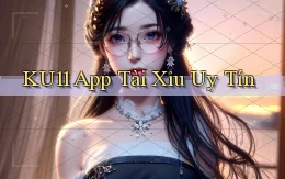 ku11 app tài xỉu uy tín