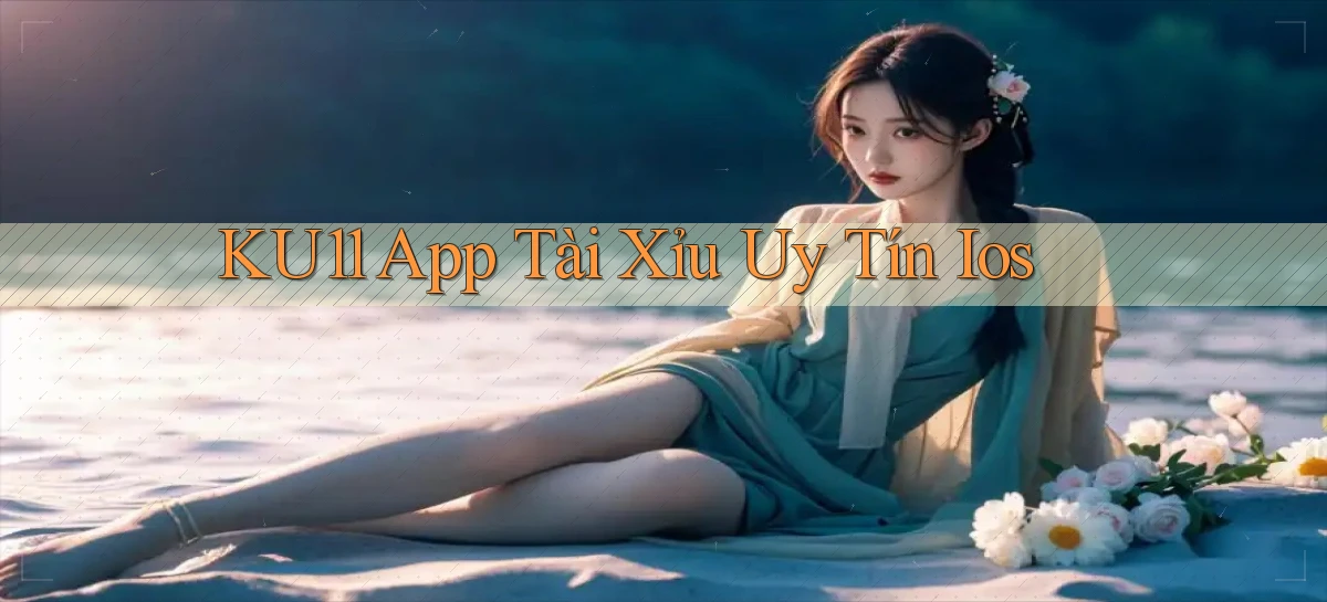 ku11 app tài xỉu uy tín ios