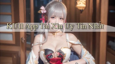 ku11 app tài xỉu uy tín nhất