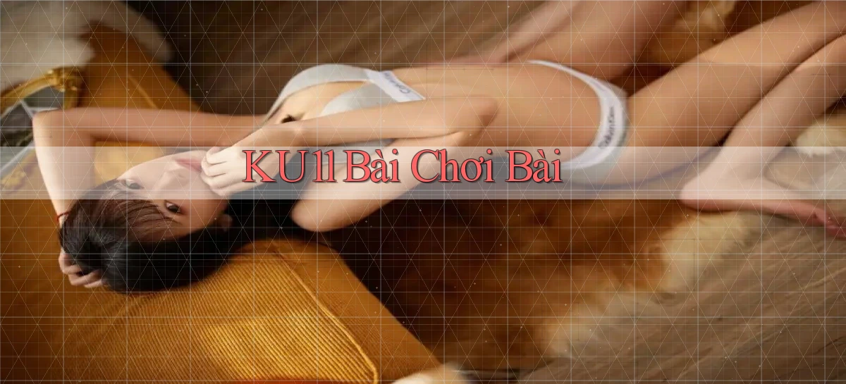 ku11 bài chơi bài