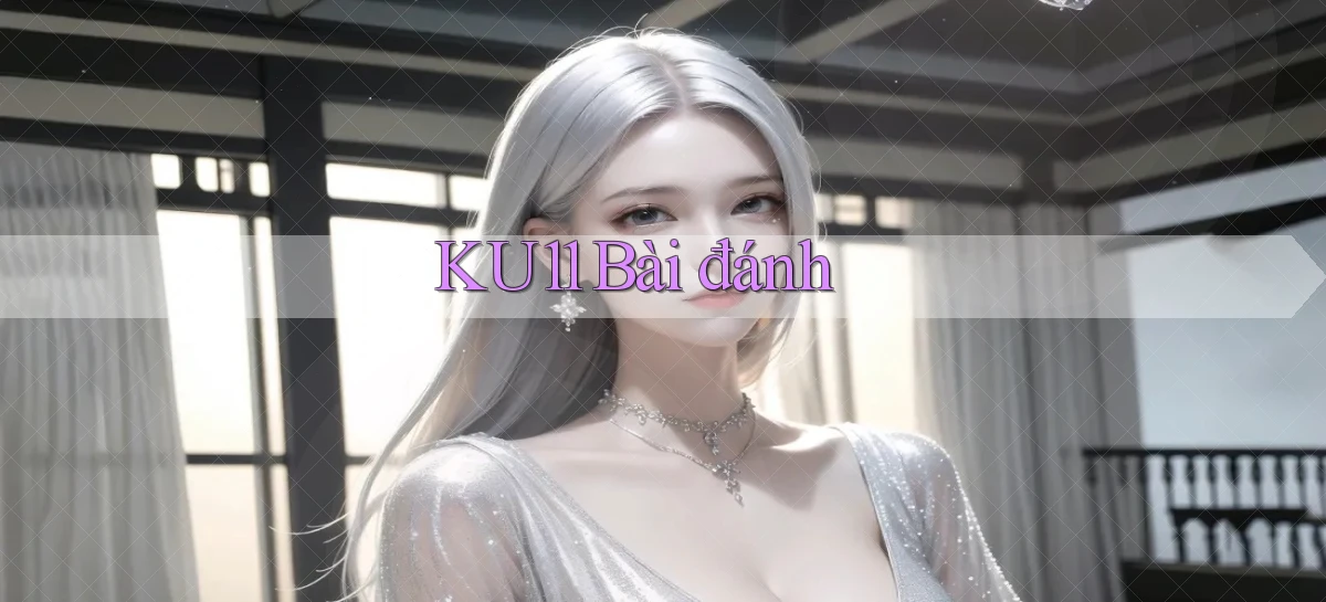 ku11 bài đánh