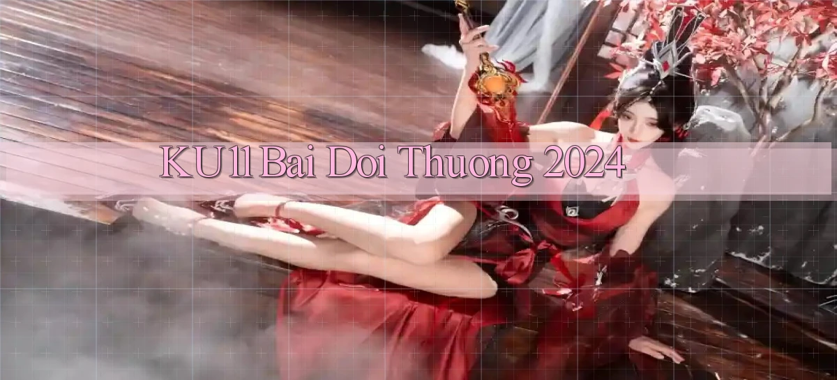 ku11 bai doi thuong 2024