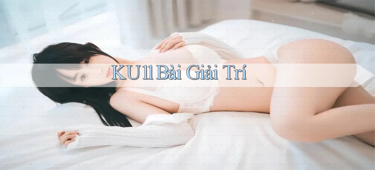 ku11 bài giải trí