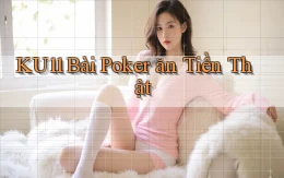 ku11 bài poker ăn tiền thật