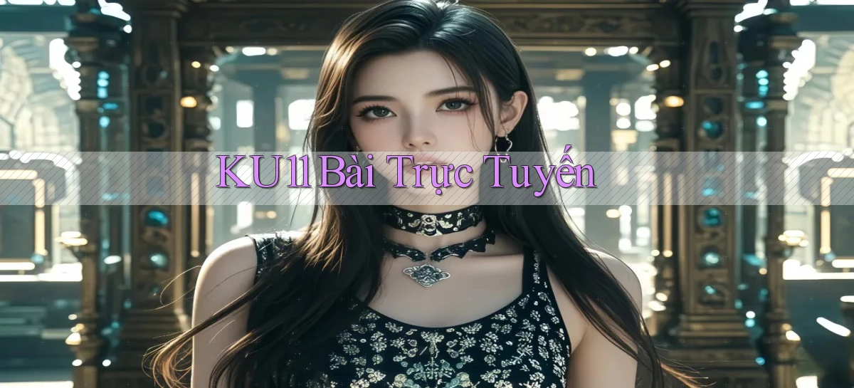 ku11 bài trực tuyến
