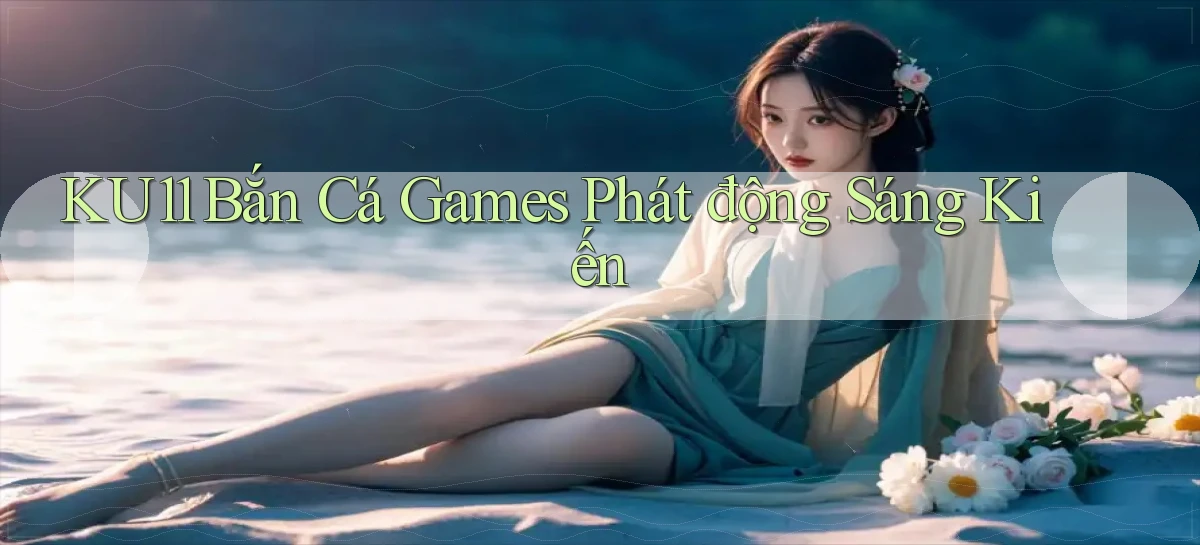 ku11   App Game Online   Tải Xuống An Toàn