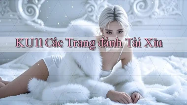 ku11  các trang đánh tài xỉu