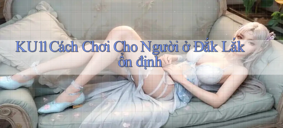 ku11   App Game Online   Tải Xuống An Toàn