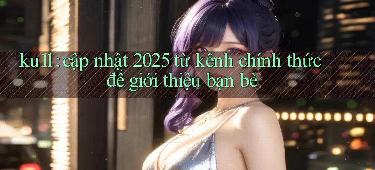 ku11   App Game Online   Tải Xuống An Toàn