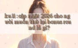 ku11 cập nhật 2026 cho người muốn thử lại bonus round là gì