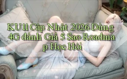 ku11 cập nhật 2026 dùng 4G đánh giá 5 sao   roadmap học hỏi