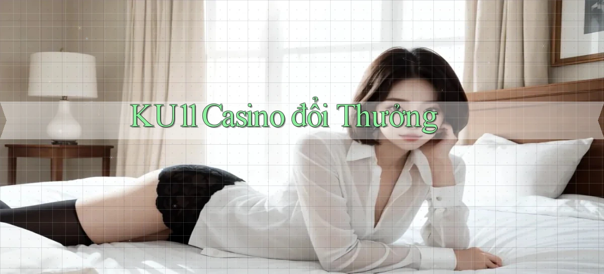ku11 casino đổi thưởng