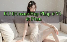 ku11 casino hợp pháp ở việt nam