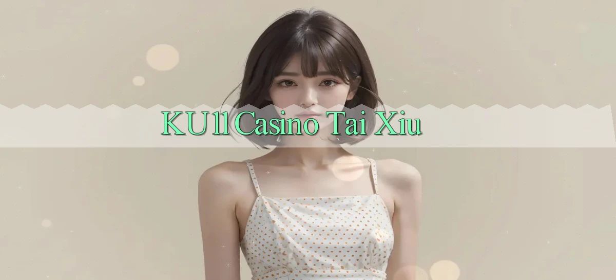 ku11 casino tài xỉu