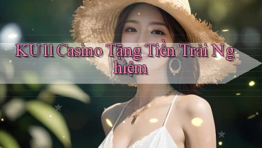 ku11 casino tặng tiền trải nghiệm