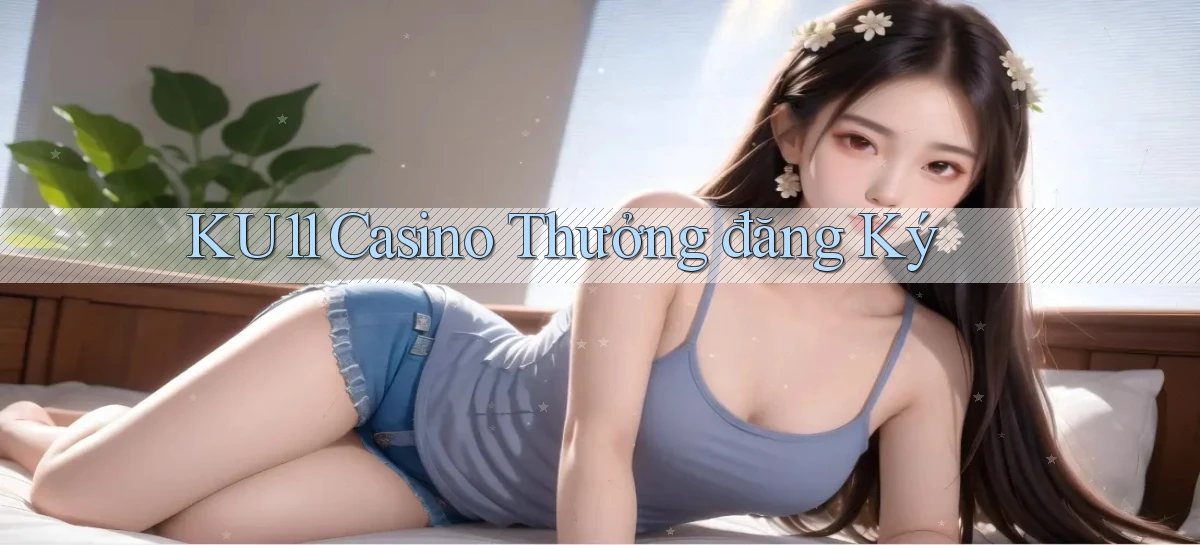 ku11 casino thưởng đăng ký