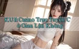 ku11 casino trực tuyến có gian lận không