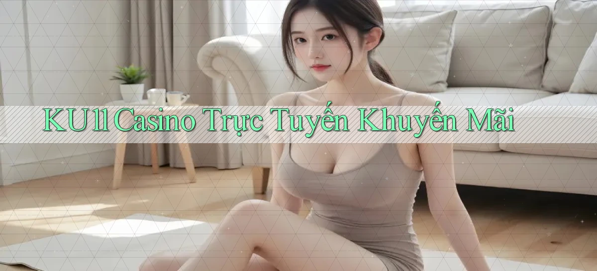 ku11 casino trực tuyến khuyến mãi