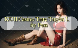 ku11 casino trực tuyến lấy pass