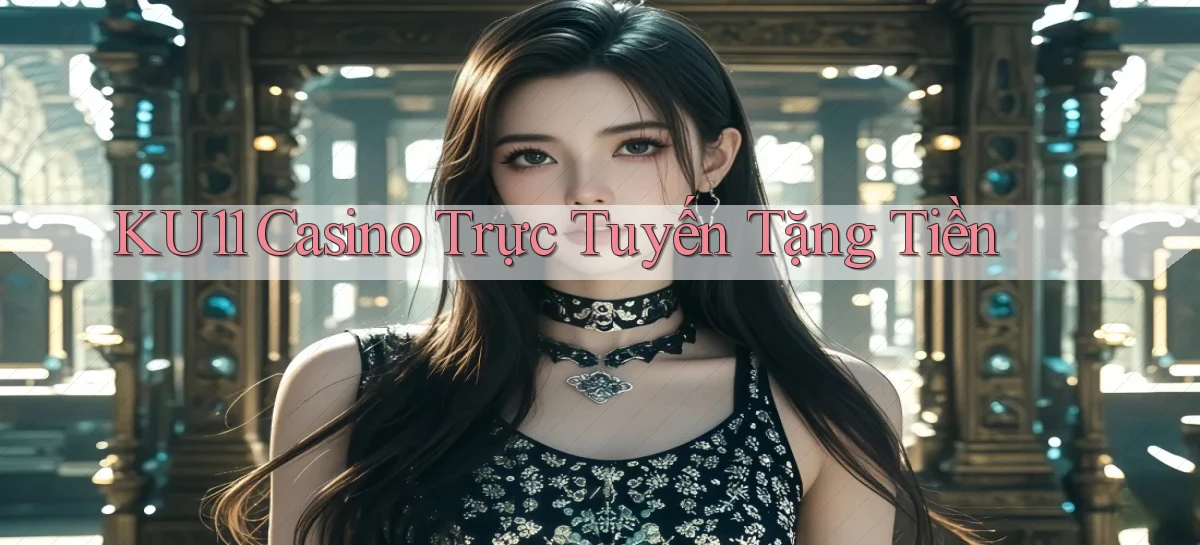 ku11 casino trực tuyến tặng tiền
