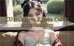 ku11 chuyển khoản cashback năm nay