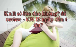 Ku11 có lừa đảo không để review   iOS 15 ngày đầu tiên