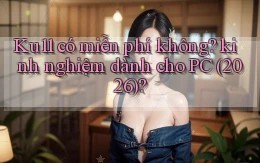 Ku11 có miễn phí không kinh nghiệm dành cho PC (2026)