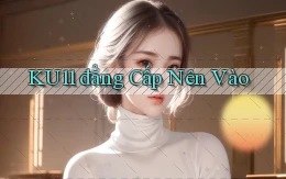 ku11 đẳng cấp nên vào