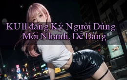 ku11  đăng ký người dùng mới nhanh, dễ dàng